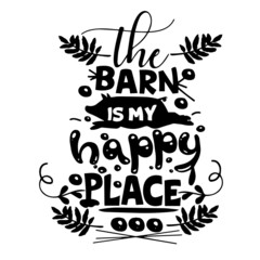 the barn is my happy place inspirational quotes, motivational positive quotes, silhouette arts lettering design