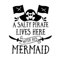 a salty pirate lives here with his mermaid inspirational quotes, motivational positive quotes, silhouette arts lettering design