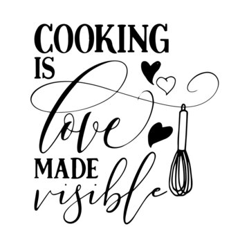 cooking is love made visible inspirational quotes, motivational positive quotes, silhouette arts lettering design