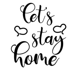 let's stay home inspirational quotes, motivational positive quotes, silhouette arts lettering design