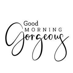 good morning gorgeous inspirational quotes, motivational positive quotes, silhouette arts lettering design