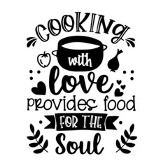 cooking with love provides food for the soul inspirational quotes, motivational positive quotes, silhouette arts lettering design
