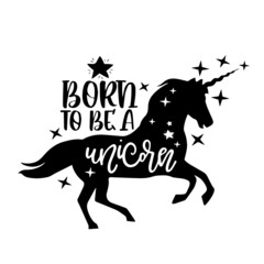 born to be a unicorn inspirational quotes, motivational positive quotes, silhouette arts lettering design