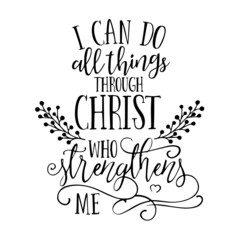 i can do all things through christ who strengthens me inspirational quotes, motivational positive quotes, silhouette arts lettering design