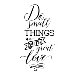 do small things with great love inspirational quotes, motivational positive quotes, silhouette arts lettering design