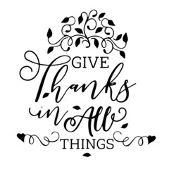 give thanks in all things inspirational quotes, motivational positive quotes, silhouette arts lettering design