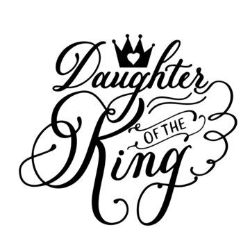 daughter of the king inspirational quotes, motivational positive quotes, silhouette arts lettering design
