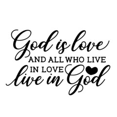 god is love and all who live in love live in god inspirational quotes, motivational positive quotes, silhouette arts lettering design