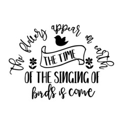 the time of the singing of birds is come inspirational quotes, motivational positive quotes, silhouette arts lettering design