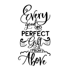 Fototapeta premium every good and perfect gift is from above inspirational quotes, motivational positive quotes, silhouette arts lettering design