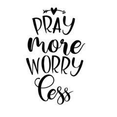 pray more worry less inspirational quotes, motivational positive quotes, silhouette arts lettering design