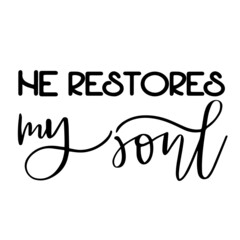 he restores my soul inspirational quotes, motivational positive quotes, silhouette arts lettering design