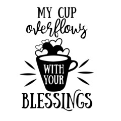 my cup overflows with your blessings inspirational quotes, motivational positive quotes, silhouette arts lettering design