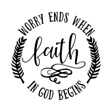 worry ends when faith in god begins inspirational quotes, motivational positive quotes, silhouette arts lettering design