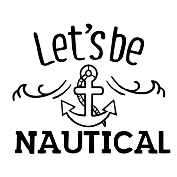 let's be nautica inspirational quotes, motivational positive quotes, silhouette arts lettering design