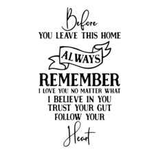 before you leave this home inspirational quotes, motivational positive quotes, silhouette arts lettering design