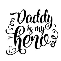 daddy is my hero inspirational quotes, motivational positive quotes, silhouette arts lettering design