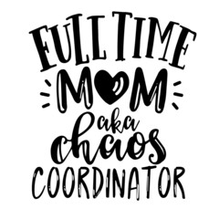 full time mom aka chaos coordinator inspirational quotes, motivational positive quotes, silhouette arts lettering design