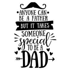 anyone can be a father but it takes someone special to be a dad inspirational quotes, motivational positive quotes, silhouette arts lettering design