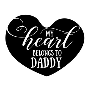 my heart belongs to daddy inspirational quotes, motivational positive quotes, silhouette arts lettering design