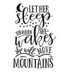 let her sleep for when she wakes she will move mountains inspirational quotes, motivational positive quotes, silhouette arts lettering design