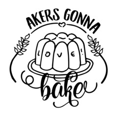 akers gonna bake inspirational quotes, motivational positive quotes, silhouette arts lettering design