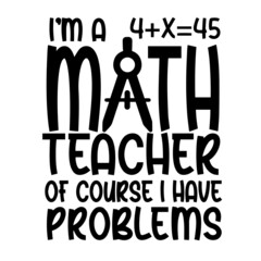 i'm a math teacher of course i have problems inspirational quotes, motivational positive quotes, silhouette arts lettering design