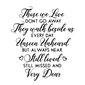 those we love don't go away inspirational quotes, motivational positive quotes, silhouette arts lettering design