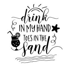 drink in my hand toes in the sand inspirational quotes, motivational positive quotes, silhouette arts lettering design