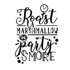 roast a marshmallow and party s'more inspirational quotes, motivational positive quotes, silhouette arts lettering design