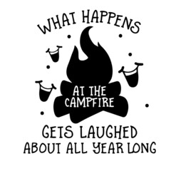 what happens at the campfire gets laughed about all year long inspirational quotes, motivational positive quotes, silhouette arts lettering design