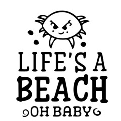 life's a beach oh baby inspirational quotes, motivational positive quotes, silhouette arts lettering design
