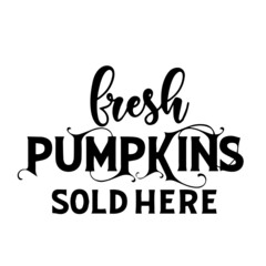 fresh pumpkins sold here inspirational quotes, motivational positive quotes, silhouette arts lettering design