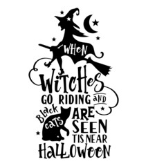 when witches go riding and black cats are seen tis near halloween inspirational quotes, motivational positive quotes, silhouette arts lettering design
