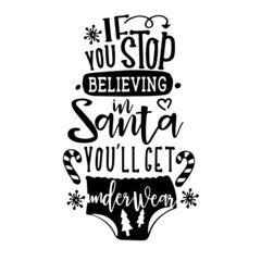 if you stop believing in santa you'll get underwear inspirational quotes, motivational positive quotes, silhouette arts lettering design
