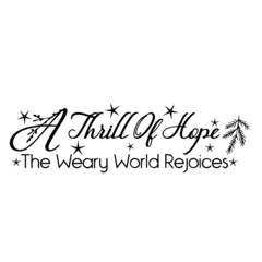 a thrill of hope the weary world rejoices inspirational quotes, motivational positive quotes, silhouette arts lettering design