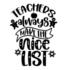 teachers always make the nice list inspirational quotes, motivational positive quotes, silhouette arts lettering design