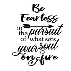 be fearless in the pursuit inspirational quotes, motivational positive quotes, silhouette arts lettering design