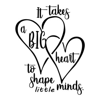 it takes a big heart to shape little minds inspirational quotes, motivational positive quotes, silhouette arts lettering design