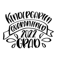kindergarten quarantined 2022 graduation inspirational quotes, motivational positive quotes, silhouette arts lettering design