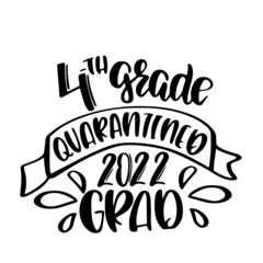 Obraz premium 4th grade quarantined 2022 graduation inspirational quotes, motivational positive quotes, silhouette arts lettering design