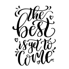 the best is yet to come inspirational quotes, motivational positive quotes, silhouette arts lettering design