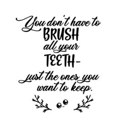 you don't have to brush all your teeth inspirational quotes, motivational positive quotes, silhouette arts lettering design