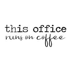 this office runs on coffee inspirational quotes, motivational positive quotes, silhouette arts lettering design