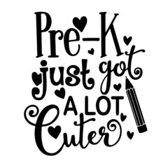 pre-k just got a lot cuter inspirational quotes, motivational positive quotes, silhouette arts lettering design