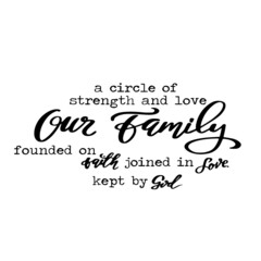 our family a circle of strength and love founded on faith joined in love kept by god inspirational quotes, motivational positive quotes, silhouette arts lettering design