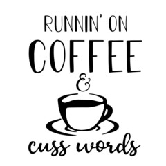 runnin' on coffee cuss words inspirational quotes, motivational positive quotes, silhouette arts lettering design