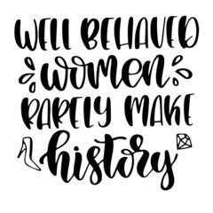 well behaved women rarely make history inspirational quotes, motivational positive quotes, silhouette arts lettering design