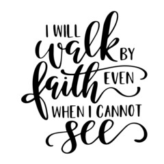 Naklejka premium i will walk by faith even when i cannot see inspirational quotes, motivational positive quotes, silhouette arts lettering design