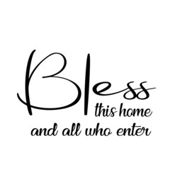 bless this home and all who enter inspirational quotes, motivational positive quotes, silhouette arts lettering design